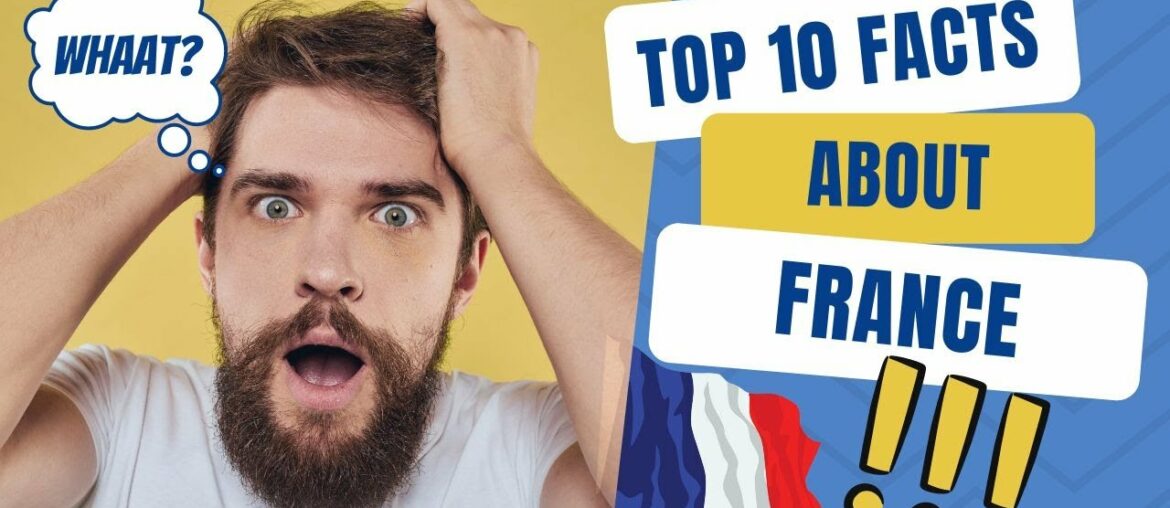 Top 10 Facts About France Top 10 Facts About France