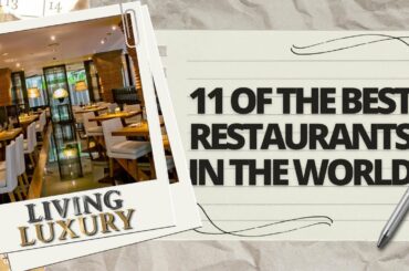11 of the Best Restaurants in the World - Living Luxury