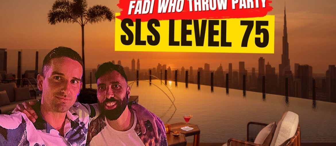 FADI WHO THROW A PARTY @SLS DUBAI LEVEL 75