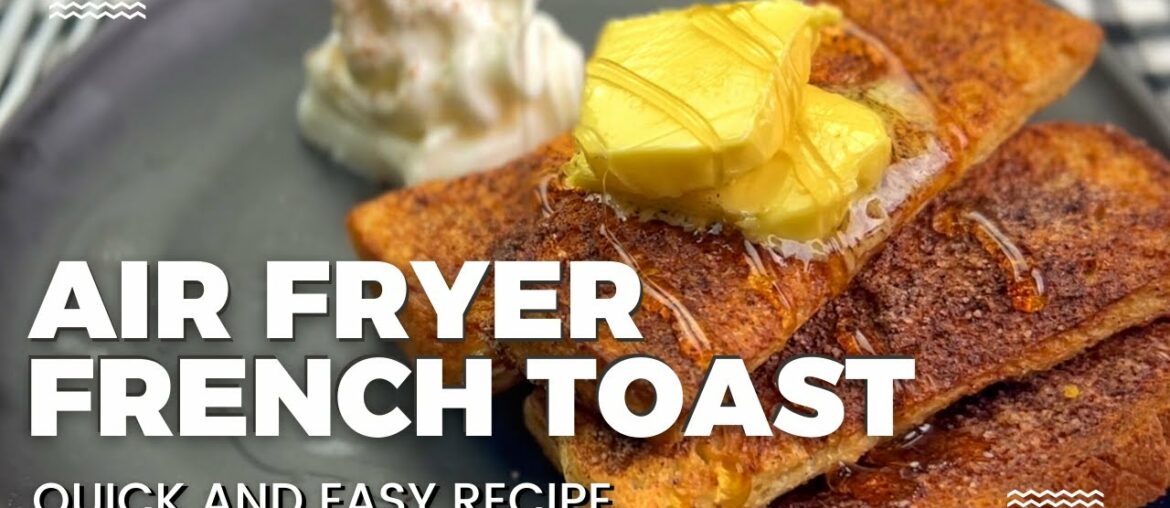 An Easy Air Fryer French Toast Recipe An Easy Air Fryer French Toast Recipe