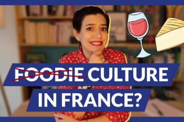Why You Should Never Call French People “Foodies”
