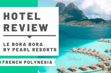 Le Bora Bora by Pearl Resorts Hotel Review & Room Tour!