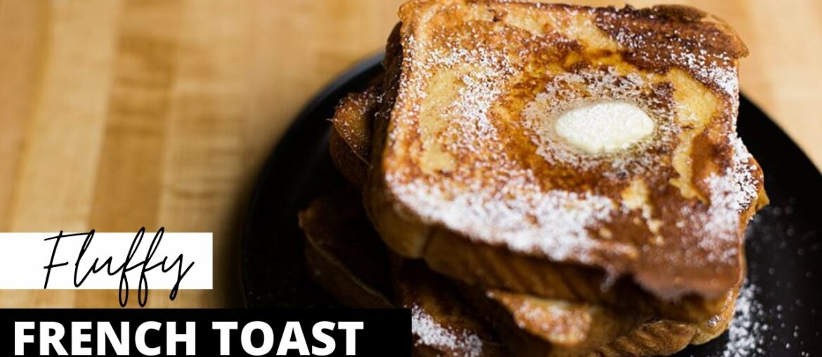 HOMEMADE FLUFFY FRENCH TOAST RECIPE