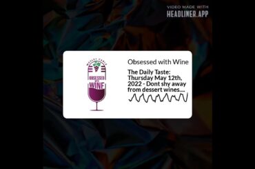 Obsessed with Wine - The Daily Taste: Thursday May 12th, 2022 - Dont shy away from dessert wines....