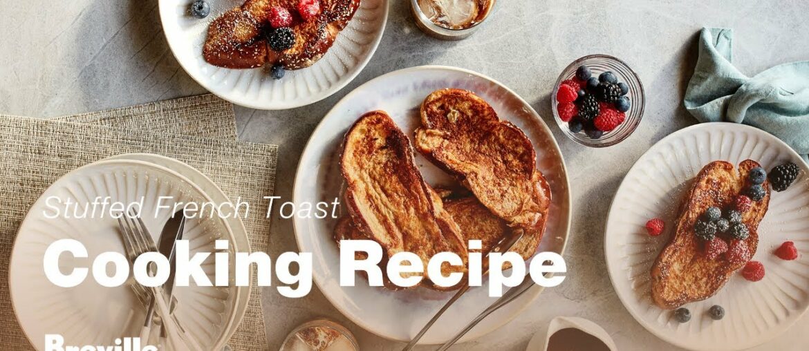 Cooking Recipe | Stuffed French Toast | Breville USA