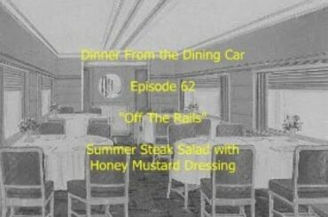 Dinner From the Dining Car, Ep 62 - "Off The Rails", Summer Steak Salad