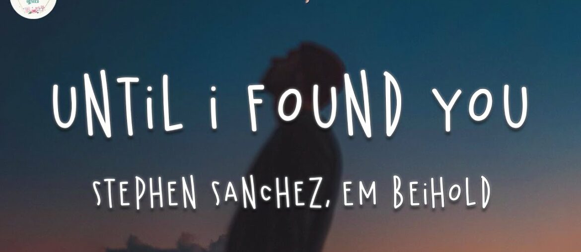 Stephen Sanchez, Em Beihold - Until I Found You (Lyric Video)