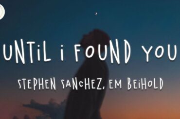 Stephen Sanchez, Em Beihold - Until I Found You (Lyric Video)