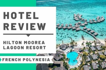 Hilton Moorea Lagoon Resort & Spa Hotel Review and Room Tour!