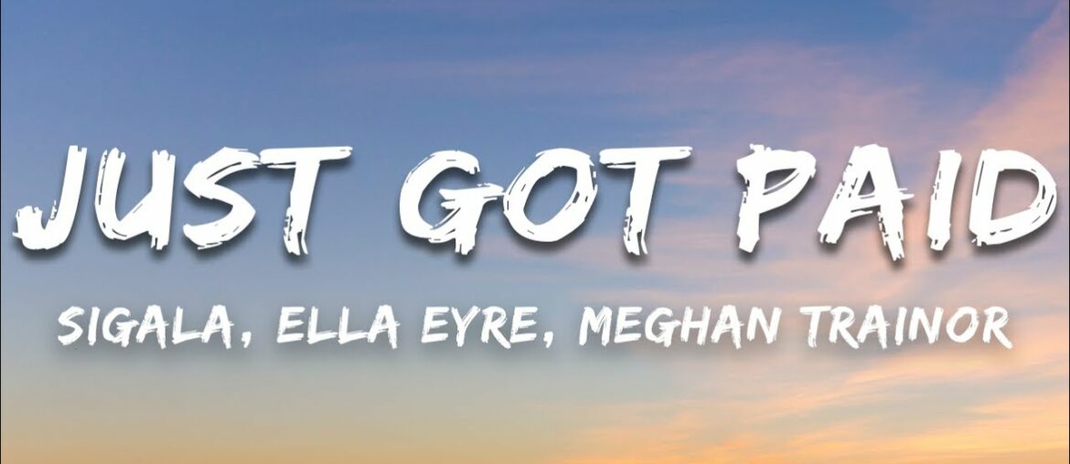 Sigala, Ella Eyre, Meghan Trainor - Just Got Paid (Lyrics) ft. French Montana