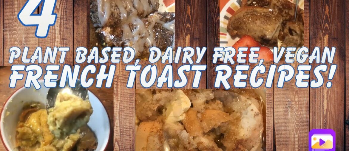How to make Plant Based, Vegan, Dairy Free French Toast! 4 different Breakfast Recipes How to make Plant Based, Vegan, Dairy Free French Toast! 4 different Breakfast Recipes