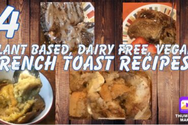 How to make Plant Based, Vegan, Dairy Free French Toast! 4 different Breakfast Recipes