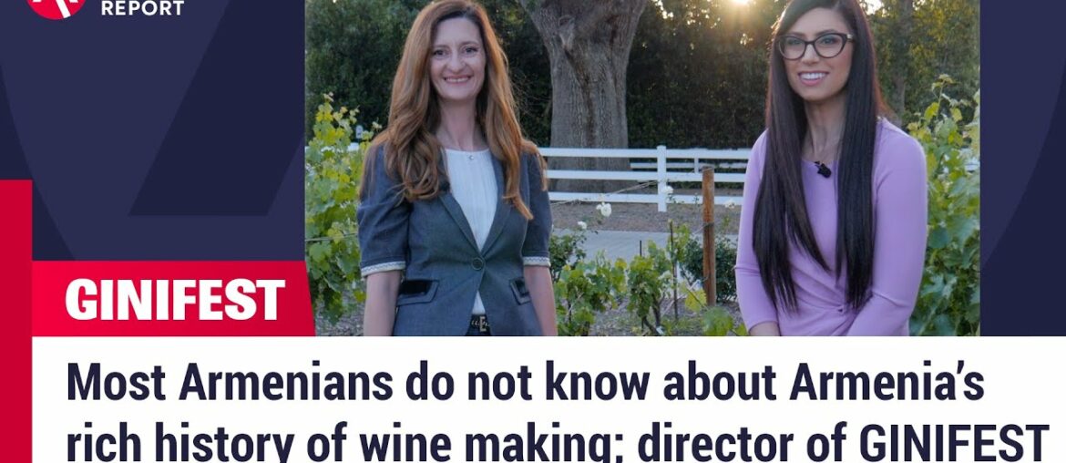Most Armenians do not know about Armenia’s rich history of wine making; director of GINIFEST Most Armenians do not know about Armenia’s rich history of wine making; director of GINIFEST