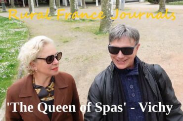 Rural France Journals Episode 80: 'The Queen of Spas' - Vichy