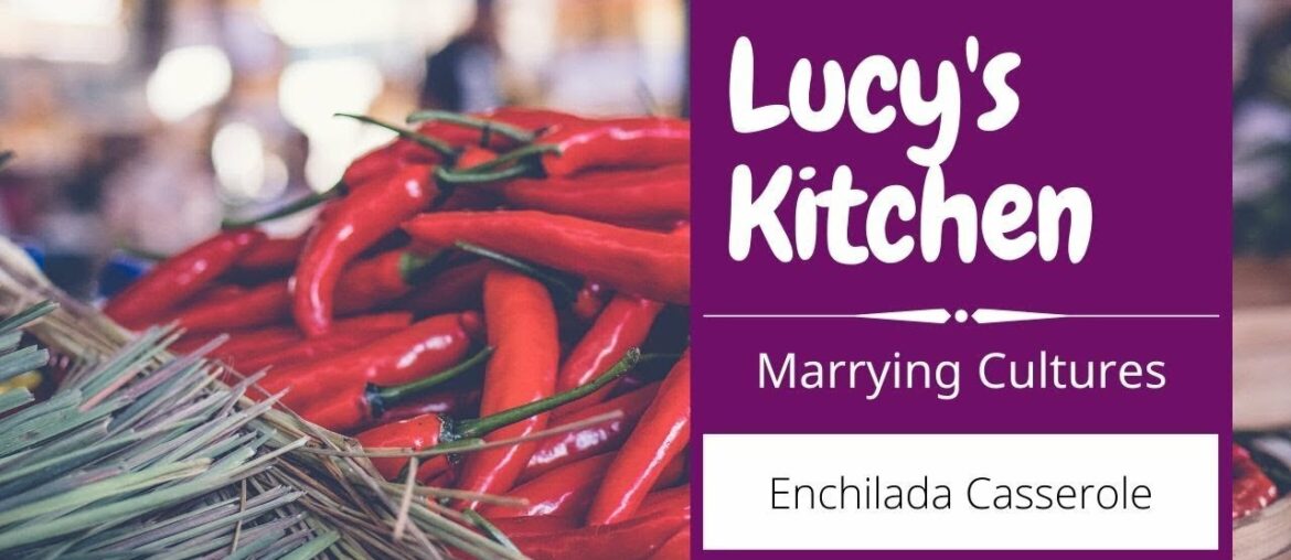 How To Make Enchilada Casserole | Marrying Cultures | Enchilada Casserole Recipe | Lucy's Kitchen How To Make Enchilada Casserole | Marrying Cultures | Enchilada Casserole Recipe | Lucy's Kitchen
