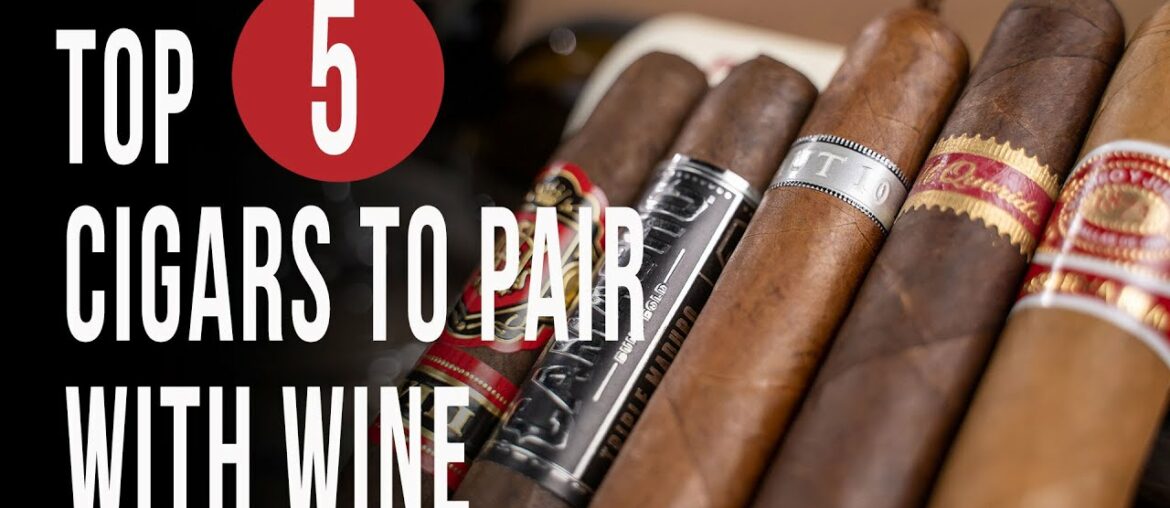 Top 5 Cigars To Pair With Wine
