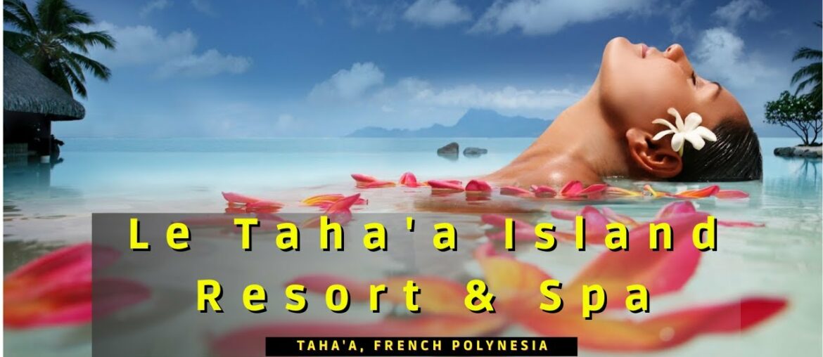 Le Taha'a Island Resort & Spa – Taha'a, French Polynesia Le Taha'a Island Resort & Spa - Taha'a, French Polynesia