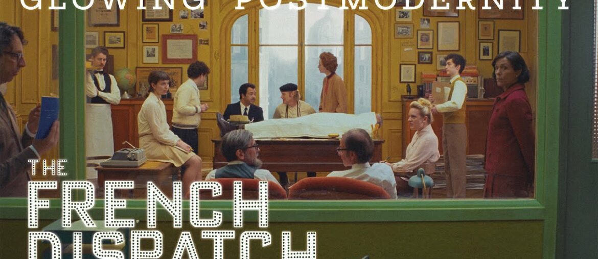 Wes Anderson's The French Dispatch: Glowing Post-modernity Wes Anderson's The French Dispatch: Glowing Post-modernity