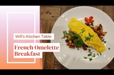 French Omelette Breakfast! Will's Kitchen Table