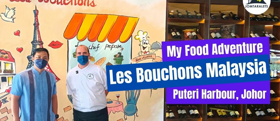 Food Adventure at Les Bouchons Malaysia | Puteri Harbour | Johor Food Adventure at Les Bouchons Malaysia | Puteri Harbour | Johor