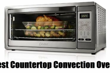 Top 5 Best Countertop Convection Ovens of 2022