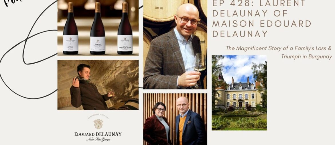 Ep 428: Laurent Delaunay of Maison Edouard Delaunay -- The Magnificent Story of a Family's Loss...