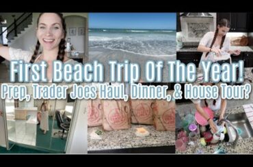 First Beach Trip Of The Year! Prep, Trader Joes Haul, Dinner, Beach House Tour & So Much More!