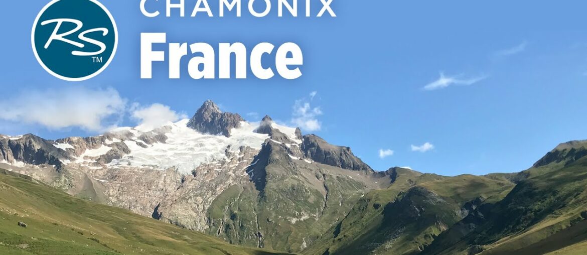 Chamonix, France: Tour du Mont Blanc - Rick Steves’ Europe Travel Guide - Travel Bite