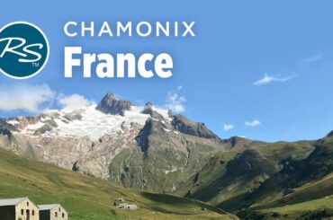 Chamonix, France: Tour du Mont Blanc - Rick Steves’ Europe Travel Guide - Travel Bite