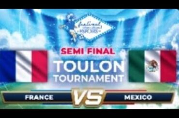 STREAMING TOULON TOURNAMENT | FRANCE VS MEXICO SEMI FINAL