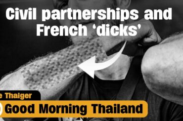 Civil partnerships and French ‘dicks’ | Good Morning Thailand