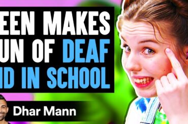 Teen MAKES FUN OF DEAF KID In School, What Happens Next Is Shocking | Dhar Mann