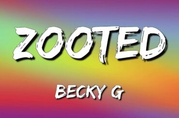 Becky G - Zooted (Lyrics/Letra) ft. French Montana, Farruko