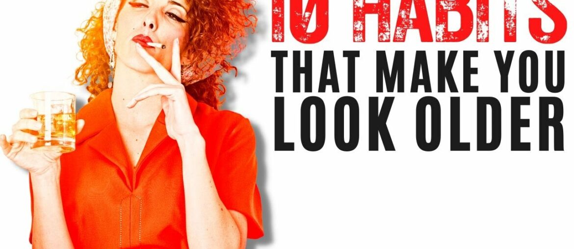 10 Bad Habits That Make You Look Older