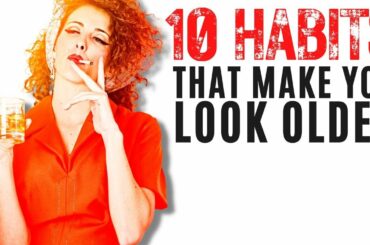 10 Bad Habits That Make You Look Older