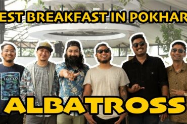 Breakfast in pokhara with ALBATROSS | Good Food, Good mood | Episode : 8