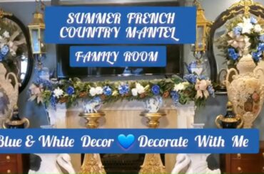 Summer French Country Mantel/Decorate With Me/Blue & White Decor  Family Room