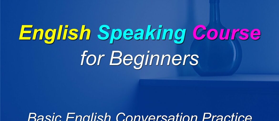 English Speaking Course for Beginners – Basic English Conversation Practice English Speaking Course for Beginners - Basic English Conversation Practice