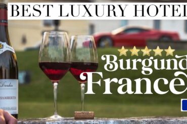 BURGUNDY, FRANCE | Best Luxury Hotels & Chateau (ft. Wine Tours & Tasting in Dijon, Beaune, etc.)