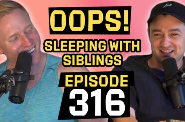 Sleeping With Siblings | OOPS Ep. 316