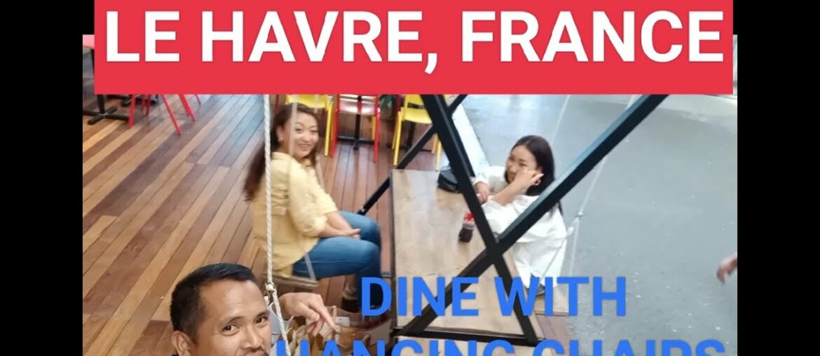 DINING W/ HANGING CHAIRS IN LE HAVRE, FRANCE. EXPLORATION IN LE HAVRE FRANCE PART 1 DINING W/ HANGING CHAIRS IN LE HAVRE, FRANCE. EXPLORATION IN LE HAVRE FRANCE PART 1