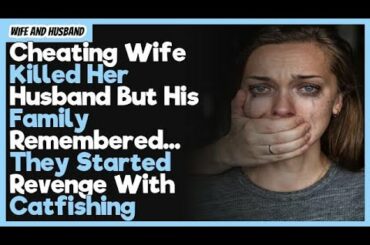 Cheating Wife Killed Her Husband But His Family Remembered... They Started Revenge With Catfishing