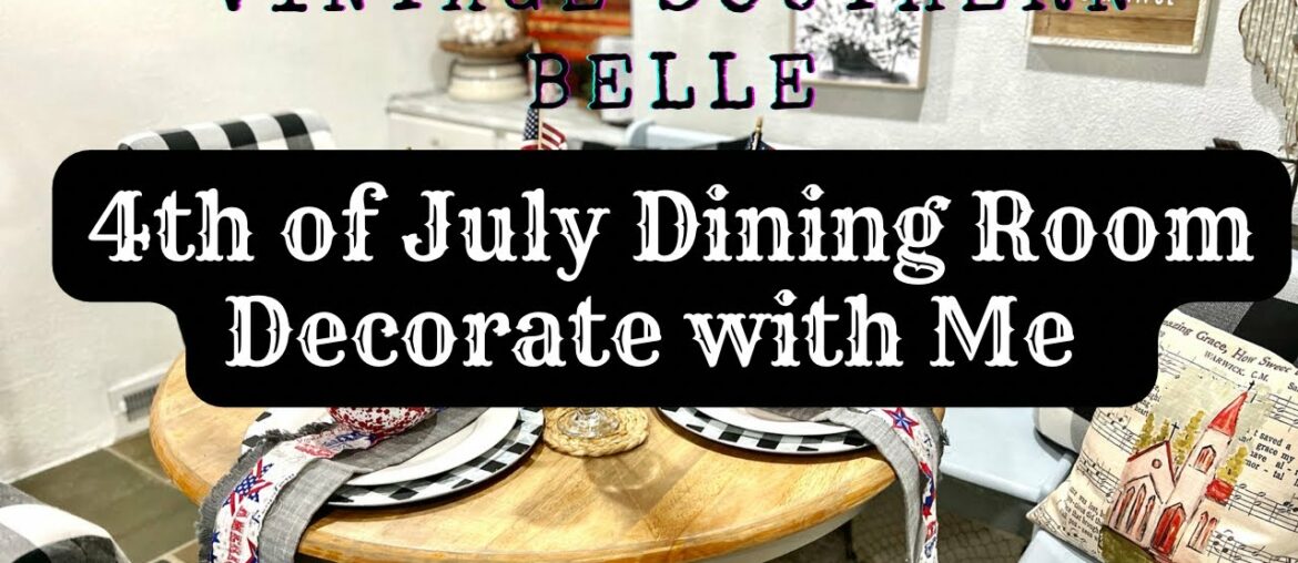Vintage 4th of July Decorate with Me/ Dining Room Decorating/ French Farmhouse Dining Room