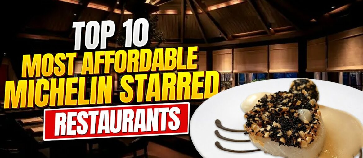 Top 10 Most Affordable Michelin Starred Restaurants || Michelin Restaurant on a budget
