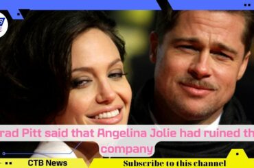 #bradpitt  said that #angelinajolie  had ruined the company | CTB NEWS