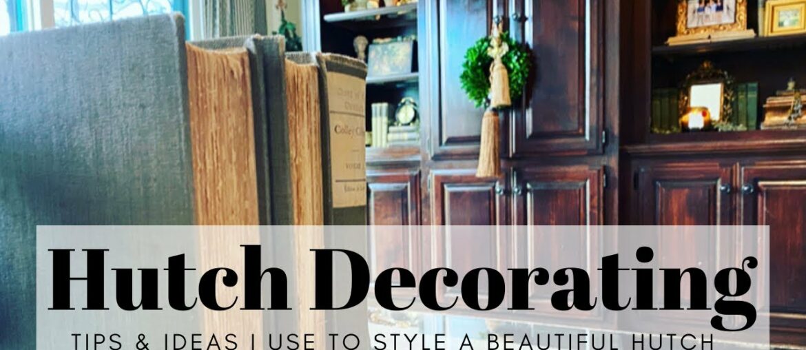 HUTCH DECORATING-Tips and ideas I use to style a beautiful hutch. French country & a lil’ vintage.