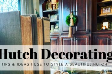 HUTCH DECORATING-Tips and ideas I use to style a beautiful hutch. French country & a lil’ vintage.