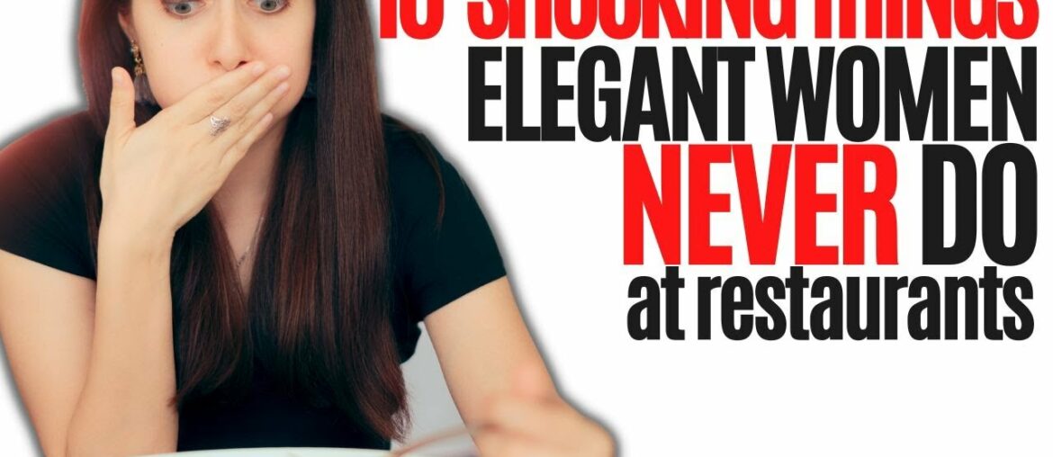 10 Shocking Things Elegant Women Never Do At Restaurants