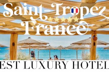ST. TROPEZ, FRANCE | Top 10 Best Luxury Hotels, Resorts & Chateau in Saint-Tropez, Provence, France