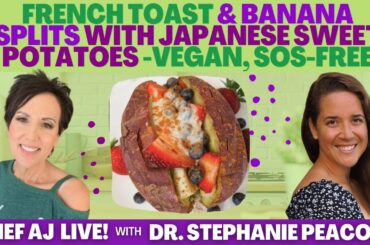 FRENCH TOAST & BANANA SPLITS WITH JAPANESE SWEET POTATOES-VEGAN, SOS-FREE-WITH DR. STEPHANIE PEACOCK